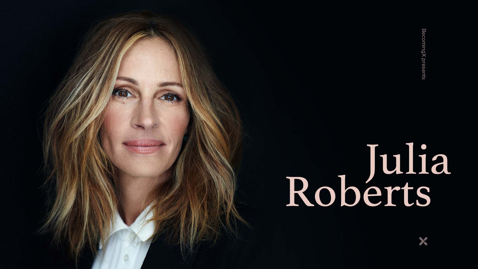 BecomingX | Julia Roberts